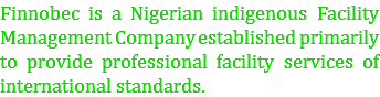Finnobec is a Nigerian indigenous Facility Management Company established primarily to provide professional facility services of international standards. 